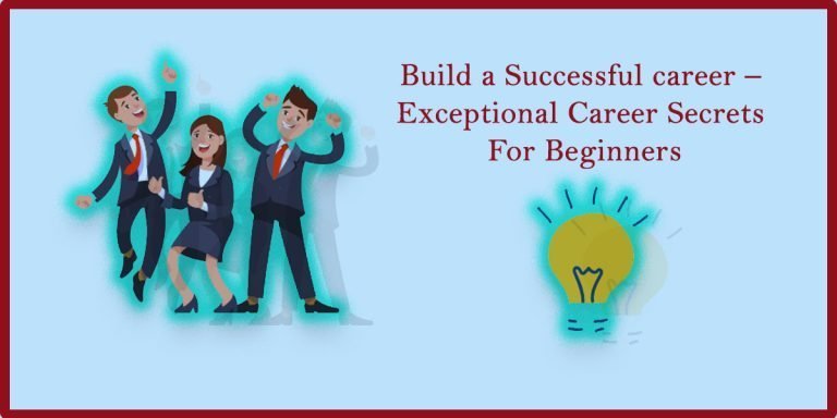 Build a Successful career – Exceptional Career Secrets For Beginners