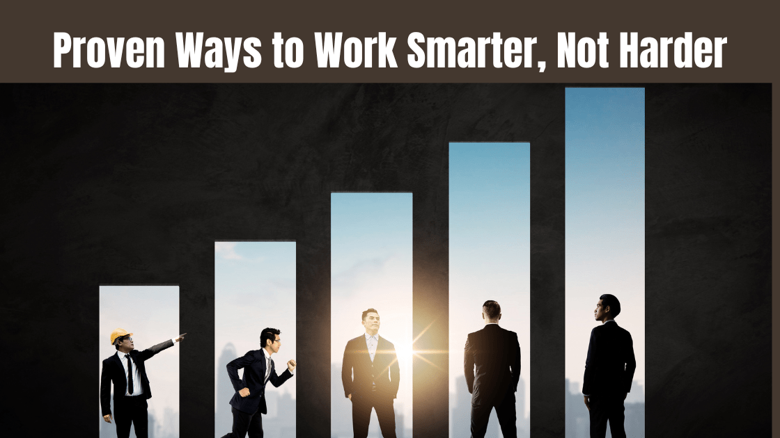 Proven Ways to Work Smarter, Not Harder