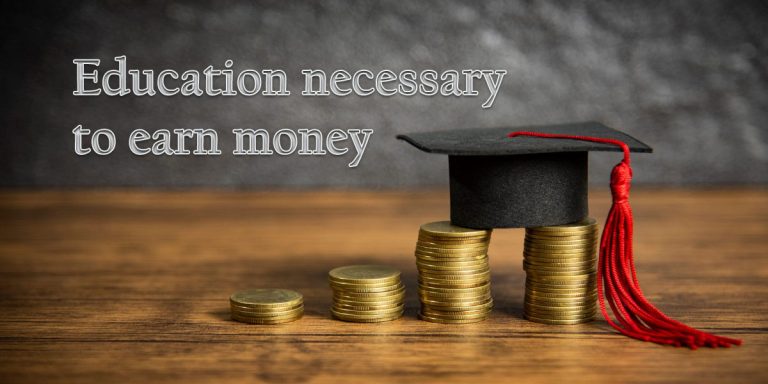 Is education necessary to earn money?