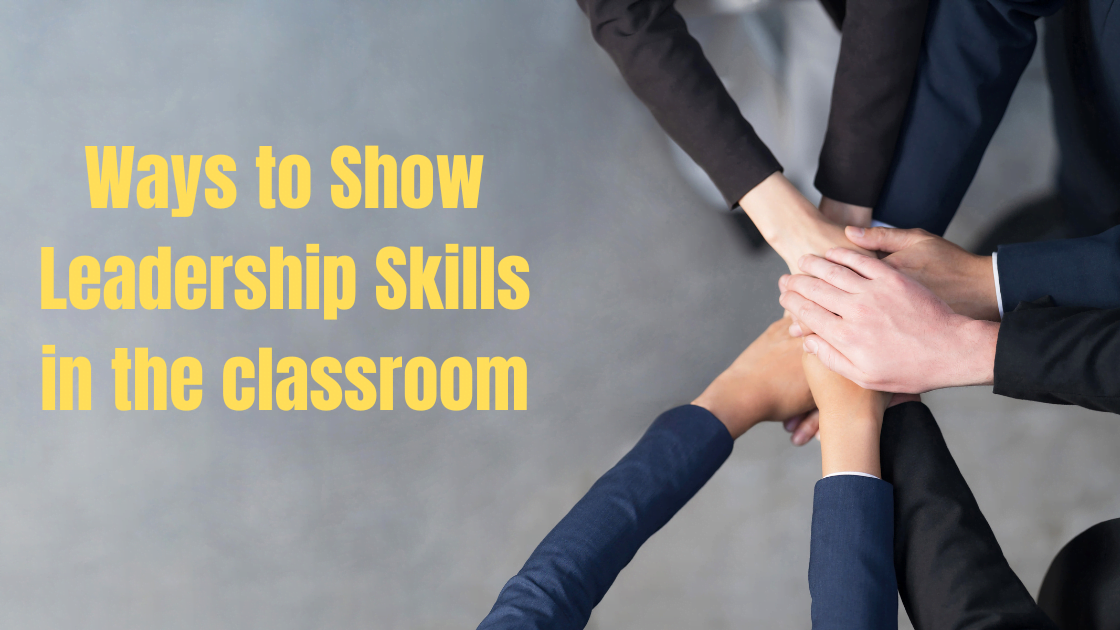 Ways to Show Leadership Skills in the classroom