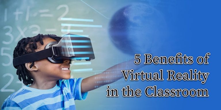 5 Benefits of Virtual Reality in the Classroom