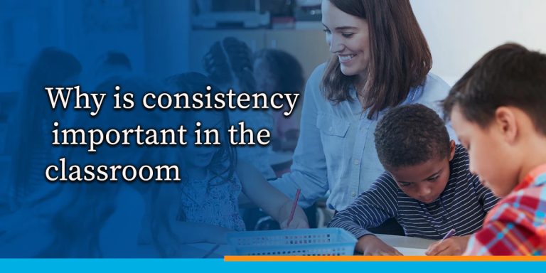 Why Is Consistency Important in The Classroom?