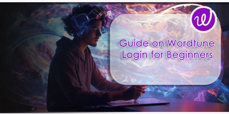 A Comprehensive Guide on Wordtune Login for Beginners