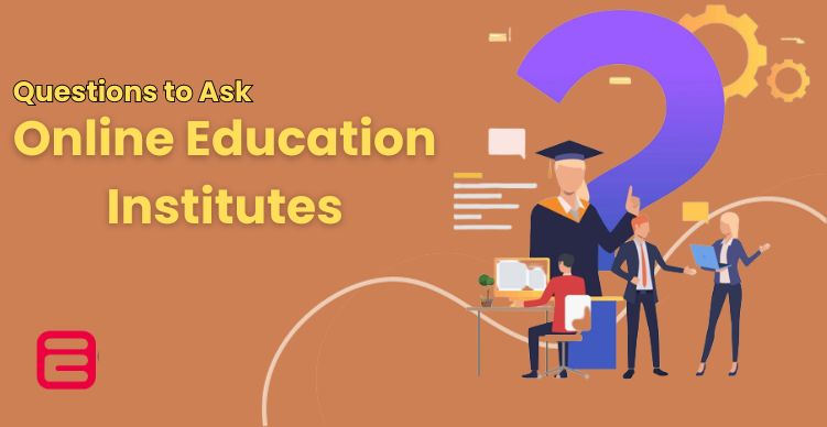 Questions to Ask Online Education Institutes