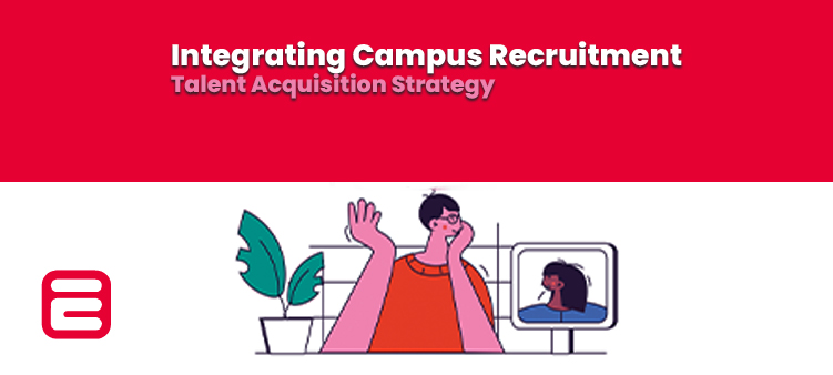 Integrating Campus Recruitment in Your Talent Acquisition Strategy